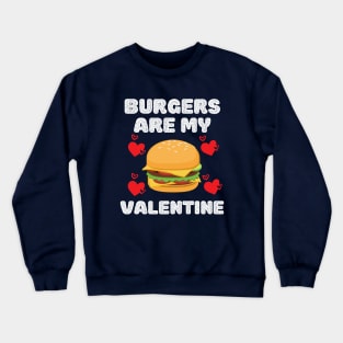 Cute funny Burgers are my valentine. Crewneck Sweatshirt